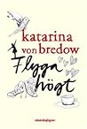 Flyga högt by Katarina von Bredow
