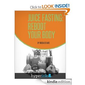 Juice Fasting: Reboot Your Body