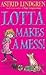 Lotta Makes A Mess! by Astrid Lindgren