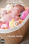 50 Things to Know Before Having a Baby by Lisa Marie Rusczyk