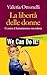 La libertà delle donne. Contro il femminismo moralista by Valeria Ottonelli