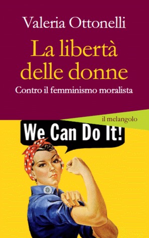 La libertà delle donne. Contro il femminismo moralista (Paperback)