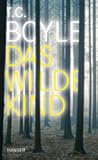 Das wilde Kind by T. Coraghessan Boyle