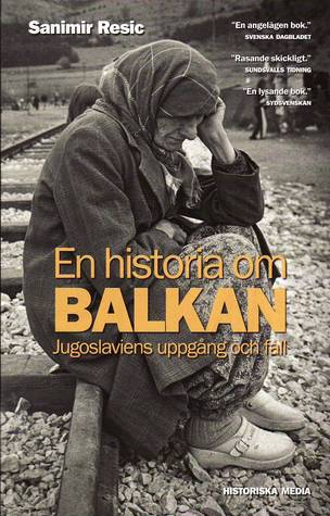 En historia om Balkan - Jugoslaviens uppgång och fall
