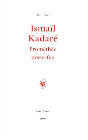 Ismaïl Kadaré: Prométhée porte-feu