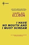 Book cover for I Have No Mouth and I Must Scream