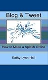 Blog & Tweet - How to Make a Splash Online by Kathy Lynn Hall
