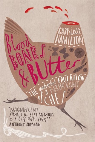 Blood, Bones and Butter: The Inadvertent Education of a Reluctant Chef