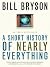 A Short History of Nearly Everything by Bill  Bryson