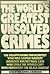 The World's greatest unsolved crimes