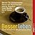 Besser Leben: starke Konzepte für den gelungenen Alltag
