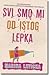 Svi smo mi od istog lepka