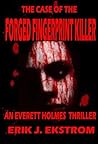 Everett Holmes The Case of the Forged Fingerprint Killer by Erik J. Ekstrom Everett Holmes The Case of the Forged Fingerprint Killer by Erik J. Ekstrom