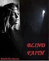 Blind Faith by Kimberley Reeves Blind Faith by Kimberley Reeves
