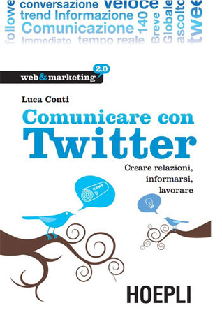 Comunicare con Twitter: Creare relazioni, informarsi, lavorare