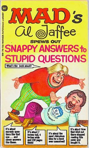 Read Mad's Al Jaffee Spews Out Snappy Answers to Stupid Questions