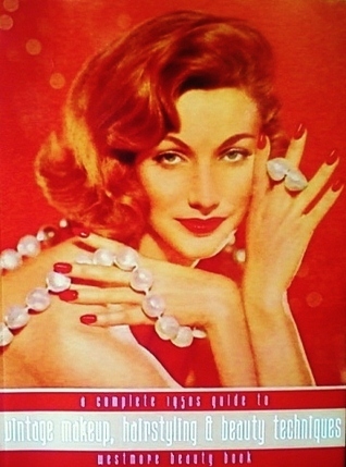 Westmore Beauty Book: A Complete 1950s Guide To Vintage Makeup, Hairstyling And Beauty Techniques