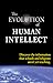 The Evolution of Human Intellect: Discover the Information that Schools and Religions Aren't Yet Teaching