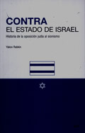 Contra El Estado De Israel. Historia de la Oposición Judía al Sionismo