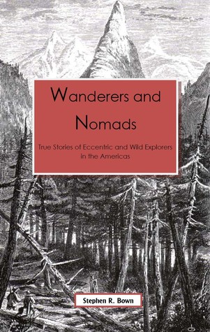 Wanderers & Nomads: True Stories of Eccentric and Wild Explorers in the Americas (Kindle Edition)