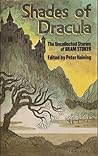 Shades of Dracula: The Uncollected Stories of Bram Stoker Shades of Dracula: The Uncollected Stories of Bram Stoker