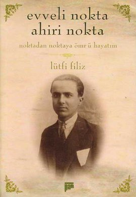 Evveli Nokta Ahiri Nokta: Noktadan Noktaya Ömrü Hayatım