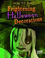 How to Make Frightening Halloween Decorations (Edge Books: Halloween Extreme)