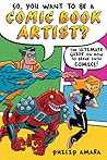 So, You Want to Be a Comic Book Artist? by Philip Amara