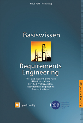 Basiswissen Requirements Engineering: Aus  Und Weiterbildung Zum Certified Professional For Requirements Engineering ; Foundation Level Nach Ireb Standard
