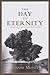 The Day to Eternity by Joanne Monte