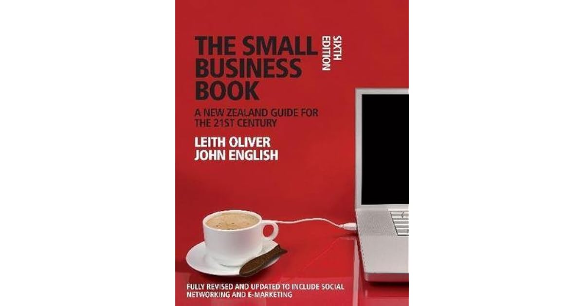 The Small Business Book A New Zealand Guide For The 21st Century by