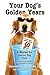 Your Dog's Golden Years - Manual for Senior Dog Care Includin... by J Kach