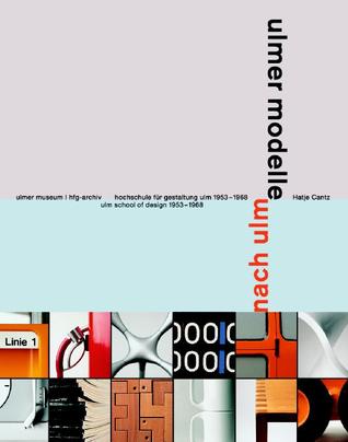Ulmer Modelle-Modelle nach ulm: hochschule für gestaltung ulm 1953-1968 = Ulm School of Design 1953-1968.