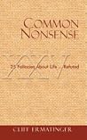 Common Nonsense: 25 Fallacies about Life...Refuted Common Nonsense: 25 Fallacies about Life...Refuted