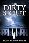 The Dirty Secret by Brent Wolfingbarger The Dirty Secret by Brent Wolfingbarger