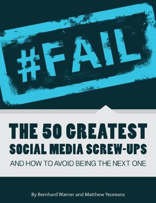 #FAIL: The 50 Greatest Social Media Screw-Ups and How to Avoid Being the Next One (Kindle Edition)