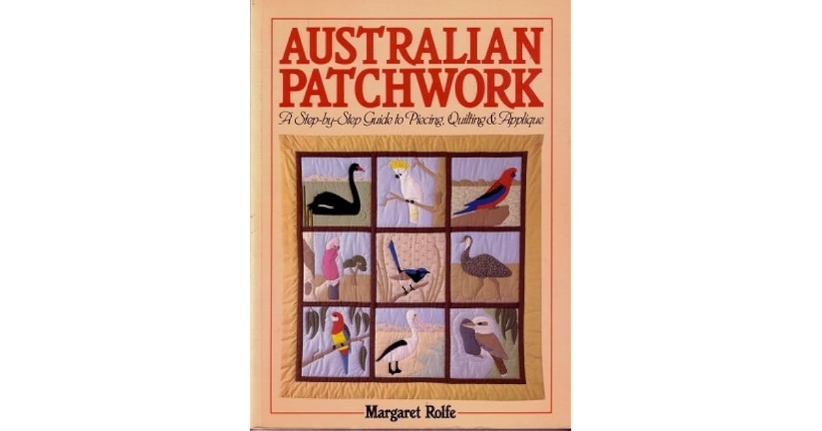 Australian Patchwork Designs A Step By Step Guide To Piecing, Quilting
