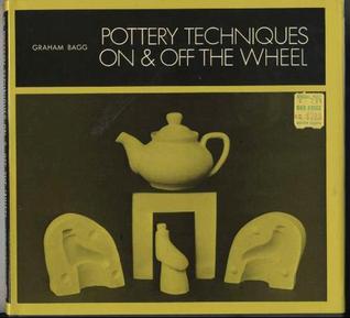 Pottery Techniques on and Off the Wheel (Hardcover)
