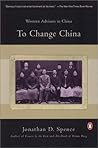 To Change China by Jonathan D. Spence