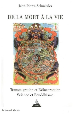 De la mort à la vie - transmigration et réincarnation, science et bouddhisme