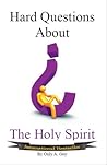 Hard Questions About The Holy Spirit by Only A. Guy