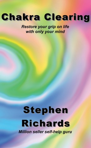 Chakra Clearing: Restore your grip on life with only your mind (Kindle Edition)