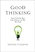 Good Thinking: Seven Powerful Ideas That Influence the Way We Think