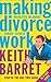 Making Divorce Work: In 9 E...