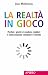La realtà in gioco: perché ...