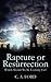 Rapture or Resurrection: Which Should We Be Looking For?