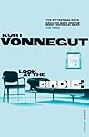 Look at the Birdie by Kurt Vonnegut Jr. Look at the Birdie by Kurt Vonnegut Jr.