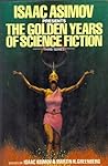 Isaac Asimov Presents the Golden Years of Science Fiction by Isaac Asimov
