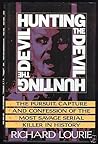 Hunting the Devil: The Pursuit, Capture and Confession of the Most Savage Serial Killer in History