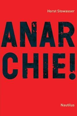 Anarchie! Idee - Geschichte -  Perspektiven